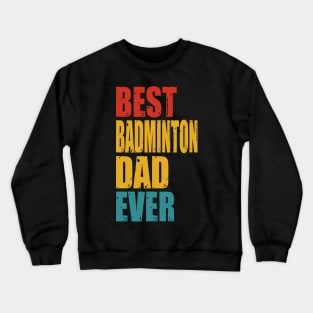 Vintage Best Badminton Dad Ever T-shirt Crewneck Sweatshirt